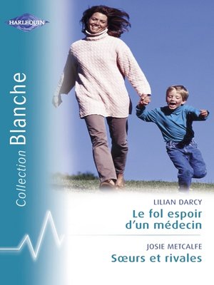 cover image of Le fol espoir d'un médecin--Soeurs et rivales (Harlequin Blanche)